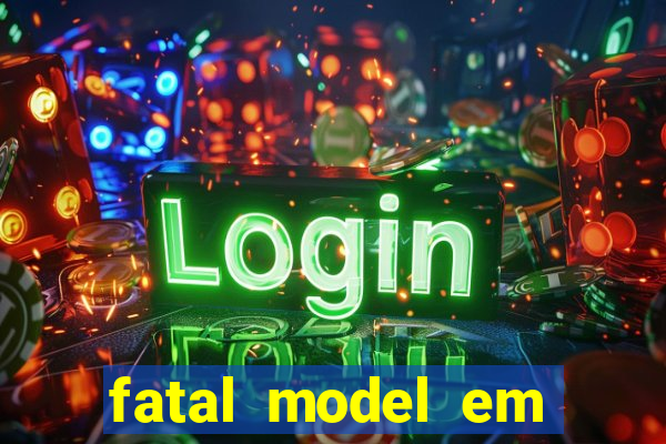 fatal model em eunapolis bahia